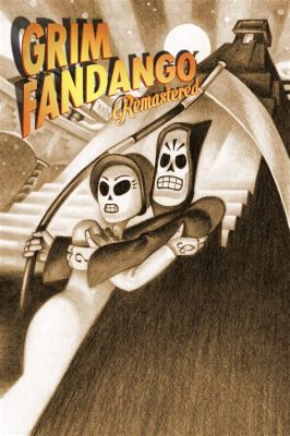  Grim Fandango Remastered: Embark on a Surreal Journey Through the Land of the Dead!